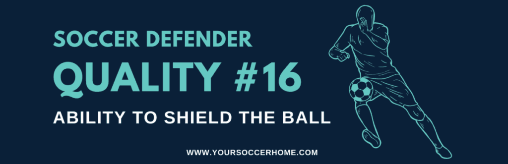 Quality of a soccer defender - Ability to Shield the Ball