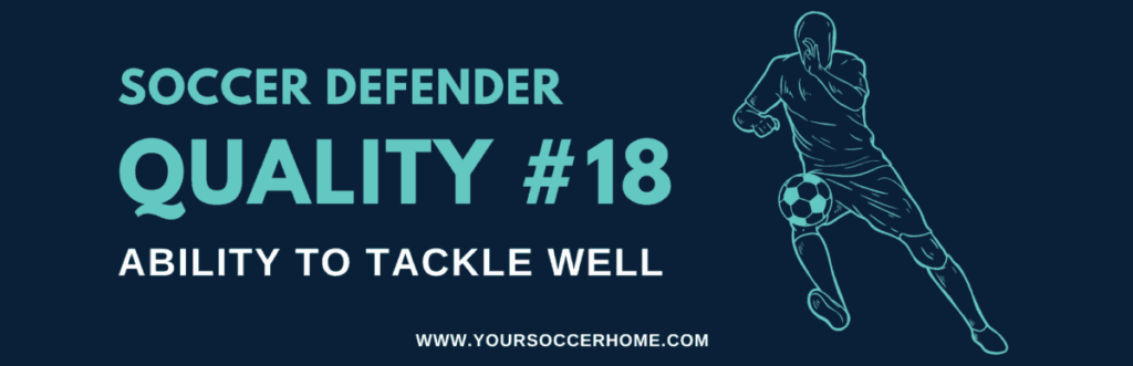 quality of a soccer defender - Tackle Well
