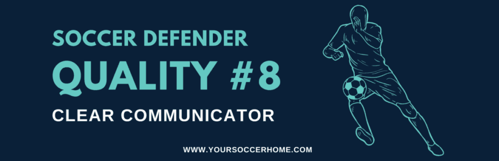 quality of a soccer defender - Clear Communicator