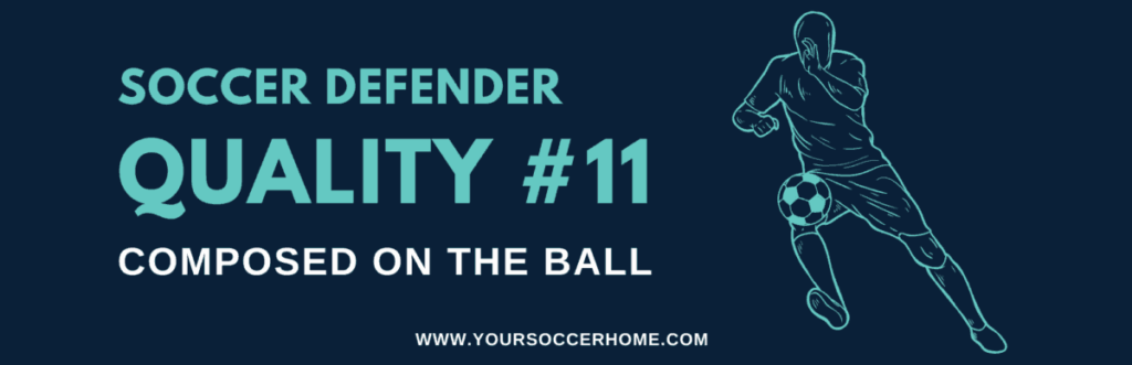 quality of a soccer defender - Composed on the Ball