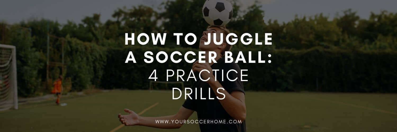 How to Juggle a Soccer Ball 4 Practice Drills Your Soccer Home