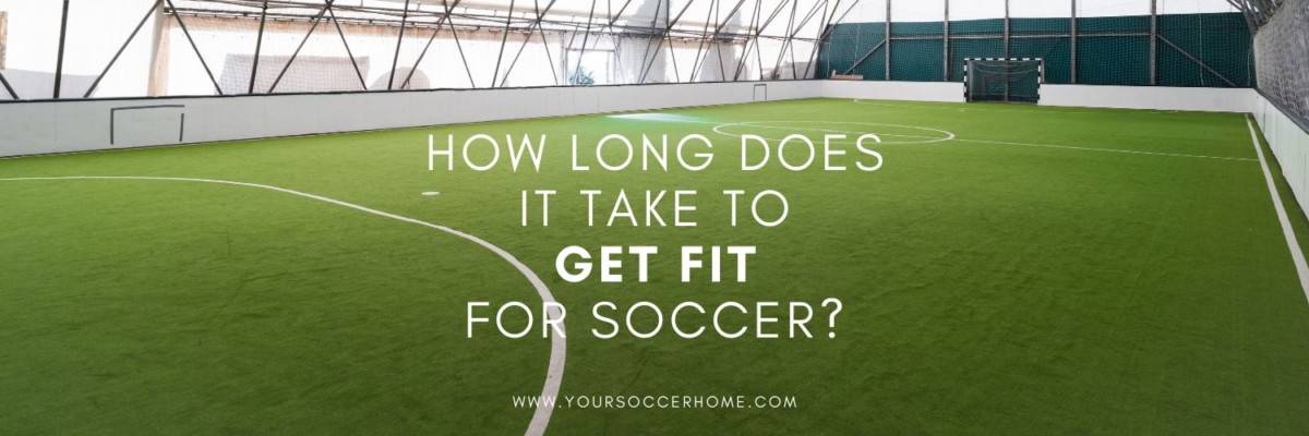 How Long Does It Take to Get Fit for Soccer? – Your Soccer Home