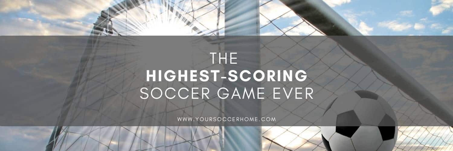The Highest Scoring Soccer Game Ever Your Soccer Home